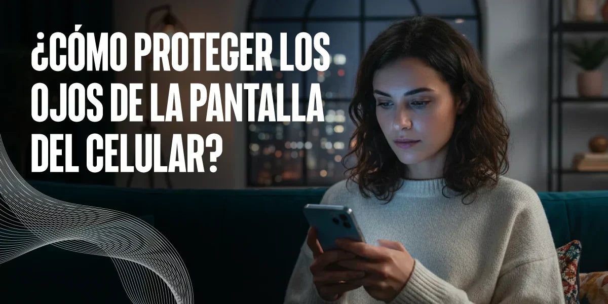 ¿Cómo proteger los ojos de la pantalla del celular?