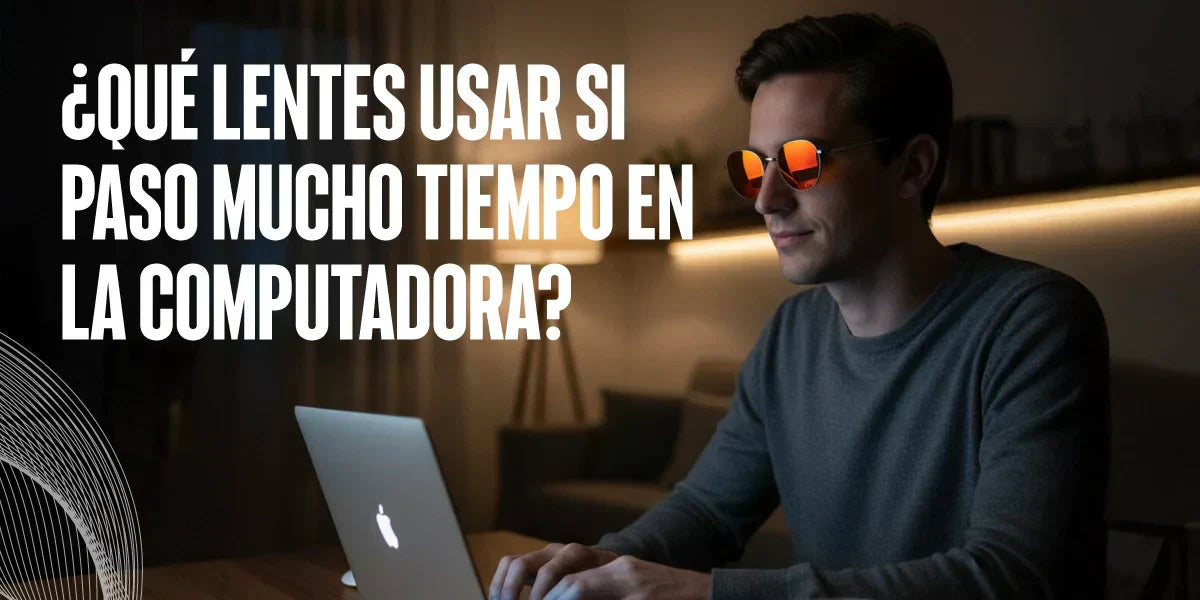 ¿Qué lentes usar si paso mucho tiempo en la computadora?